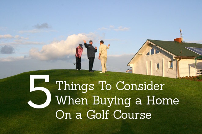 5 Things to Consider When Buying a Home on a Golf Course